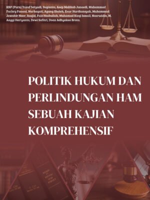 Politik Hukum dan Perlindungan HAM: Sebuah Kajian Komprehensif
