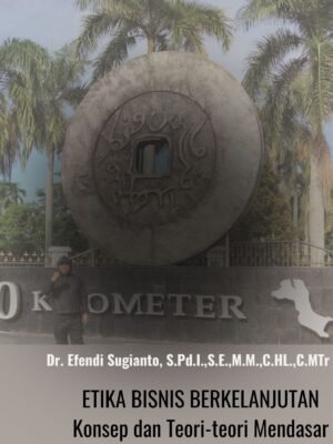 ETIKA BISNIS BERKELANJUTAN Konsep dan Teori-teori Mendasar