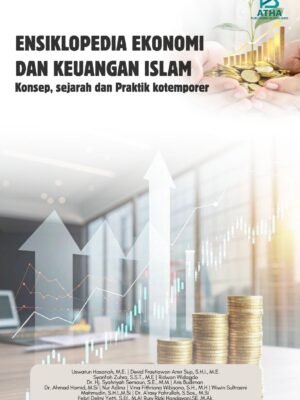 ENSIKLOPEDIA EKONOMI DAN KEUANGAN ISLAM: Konsep, Sejarah dan Praktek Kontemporer