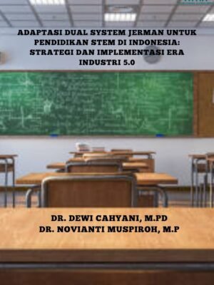 ADAPTASI DUAL SYSTEM JERMAN UNTUK PENDIDIKAN STEM DI INDONESIA: STRATEGI DAN IMPLEMENTASI ERA INDUSTRI 5.0