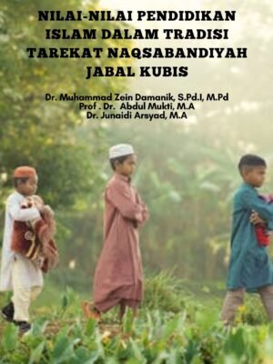 NILAI-NILAI PENDIDIKAN ISLAM DALAM TRADISI TAREKAT NAQSYABANDIYAH JABAL KUBIS