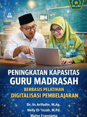 PENINGKATAN KAPASITAS GURU MADRASAH BERBASIS PELATIHAN DIGITALISASI PEMBELAJARAN