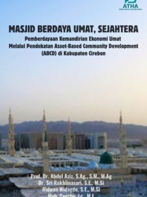 MASJID BERDAYA, UMAT SEJAHTERA: Pemberdayaan Kemandirian Ekonomi Umat melalui Pendekatan Asset-Based Community Development (ABCD) di Kabupaten Cirebon (salin)