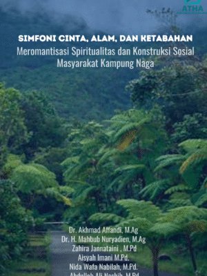Simfoni Cinta, Alam, dan Ketabahan: Meromantisasi Spiritualitas dan Konstruksi Sosial Masyarakat Kampung Naga