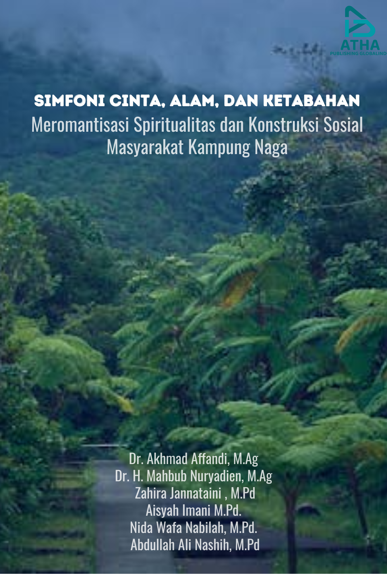 Simfoni Cinta, Alam, dan Ketabahan: Meromantisasi Spiritualitas dan Konstruksi Sosial Masyarakat Kampung Naga