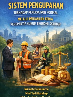 SISTEM PENGUPAHAN TERHADAP PEKERJA NON FORMAL MELALUI PERJANJIAN KERJA PERSPEKTIF HUKUM EKONOMI SYARIAH