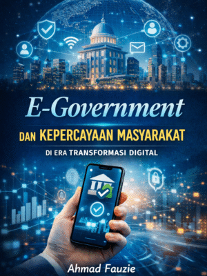 E-GOVERNMENT DAN KEPERCAYAAN MASYARAKAT DI ERA TRANSFORMASI DIGITAL