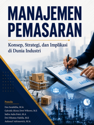 MANAJEMEN PEMASARAN: Konsep, Strategi, dan Implikasi di Dunia Industri